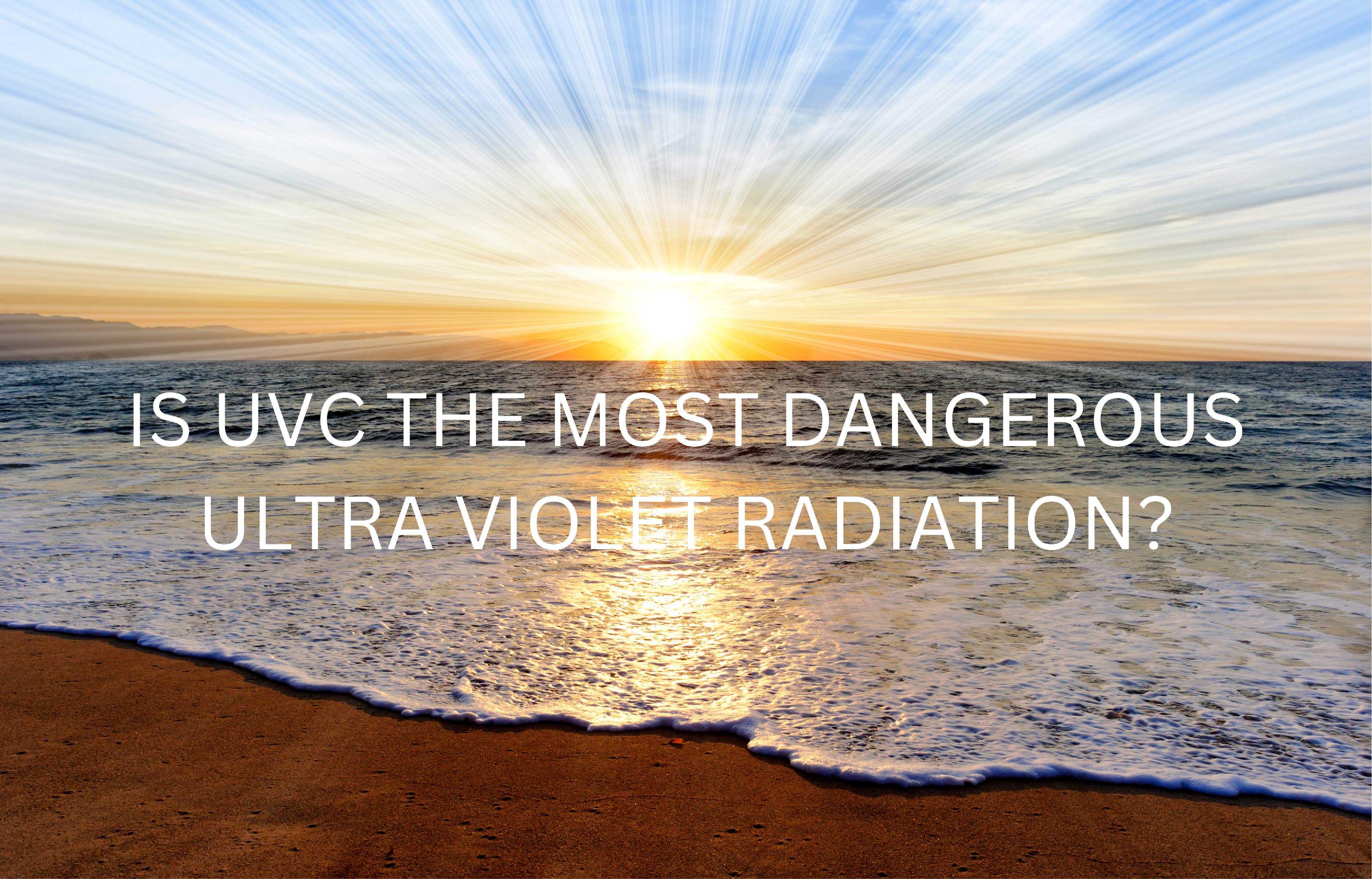 The Most Dangerous Ultra Violet Radiation With The Least Awareness